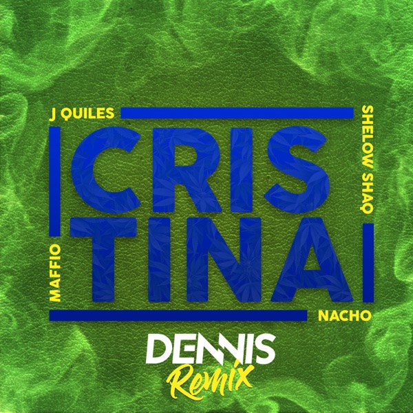 Cristina (Dennis DJ Remix) [feat. Justin Quiles, Nacho, Shelow Shaq] - Single album cover