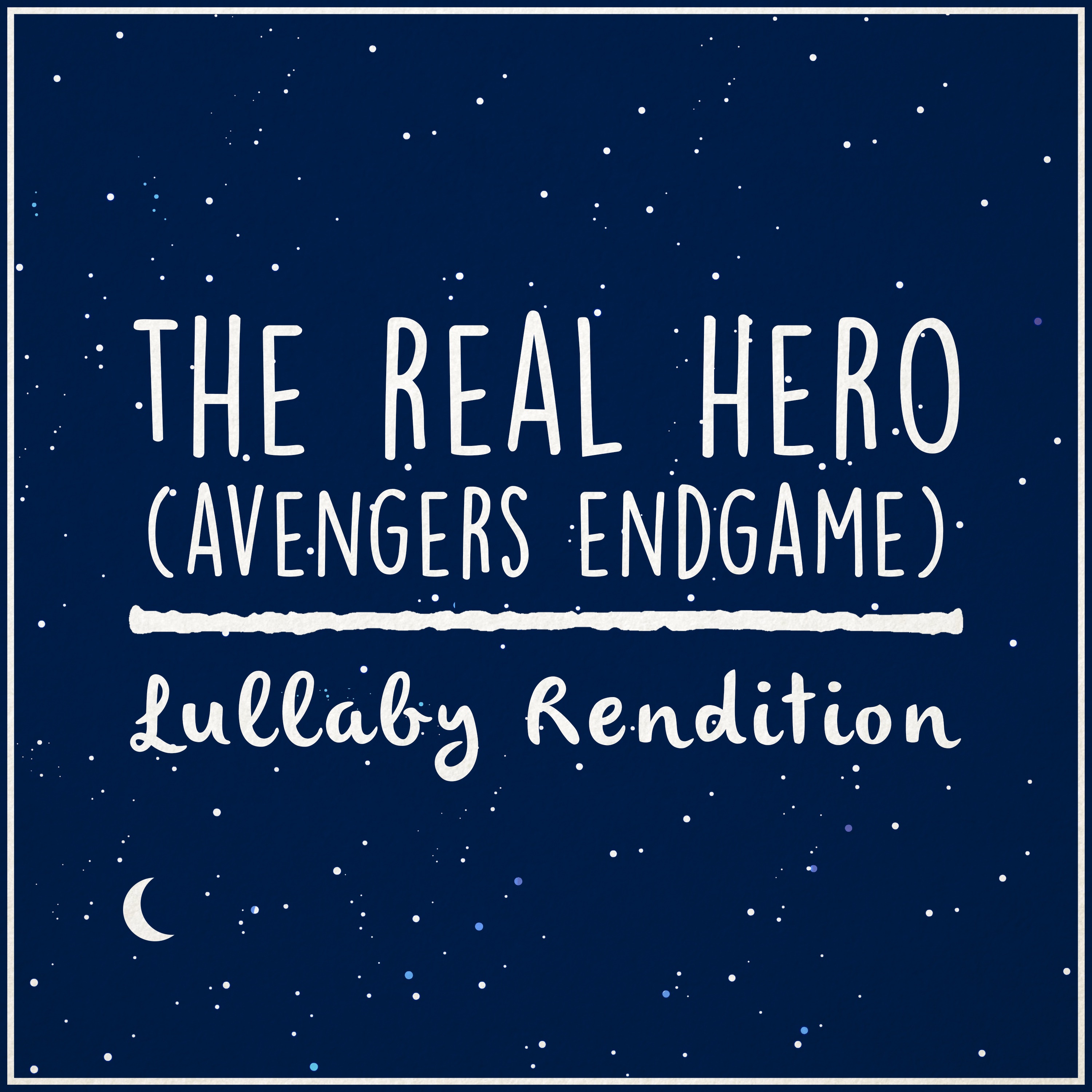 The Real Hero (From 'Avengers: Endgame') [Lullaby Rendition] - Single album cover