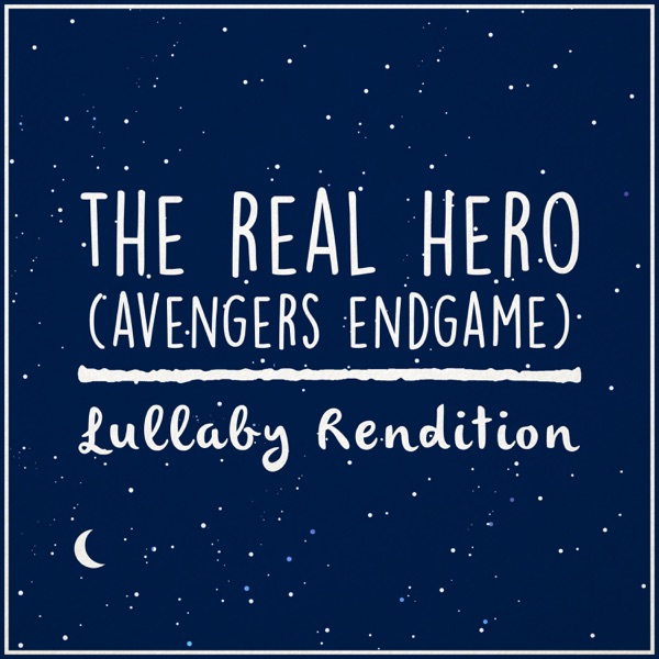 The Real Hero (From 'Avengers: Endgame') [Lullaby Rendition] - Single album cover