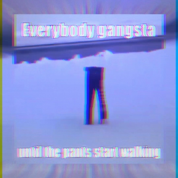 Everybody Gangsta Til the Pants Start Walking - Single album cover
