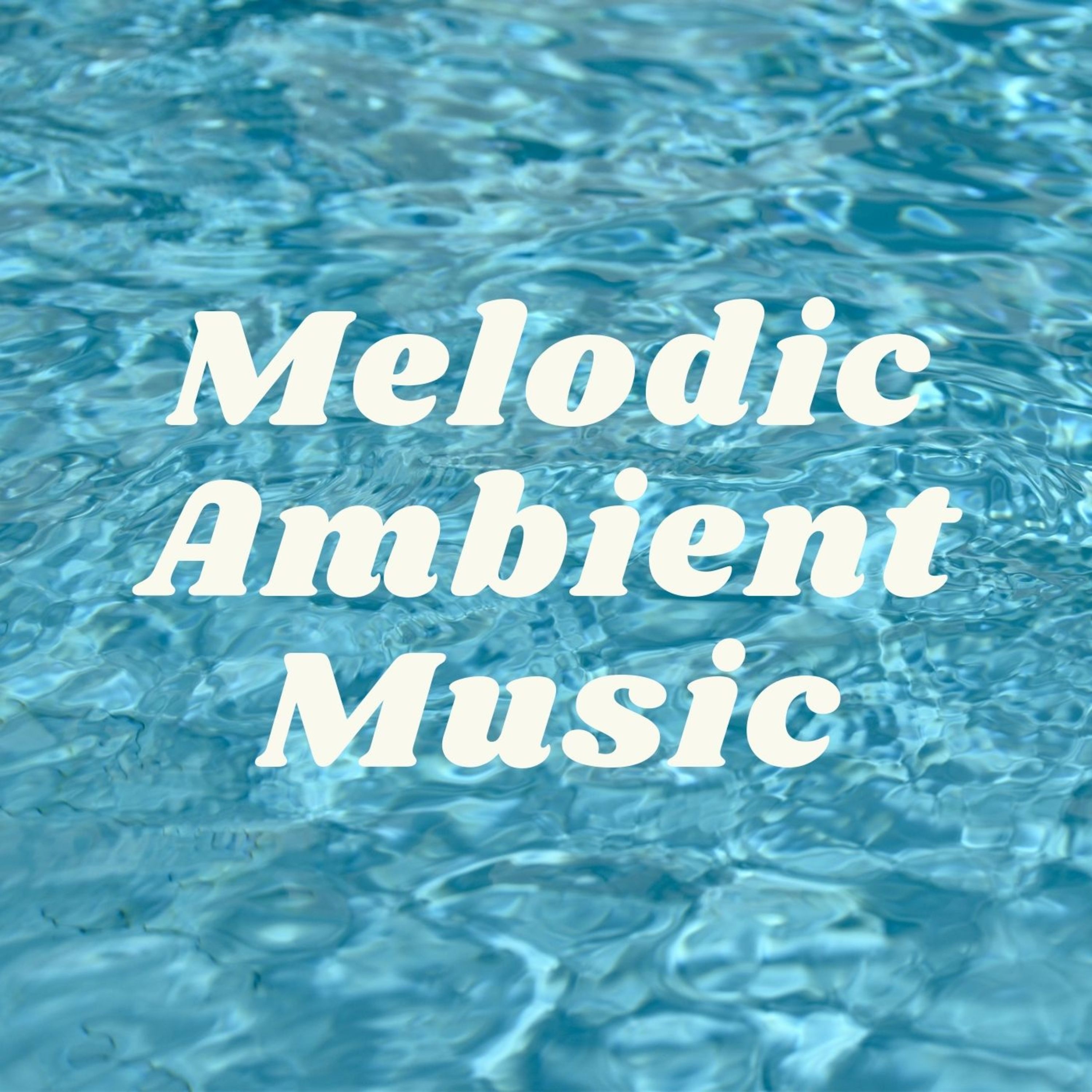 Melodic Ambient Music: Ethereal Songs album cover