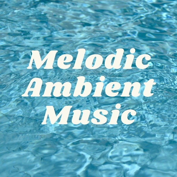 Melodic Ambient Music: Ethereal Songs album cover