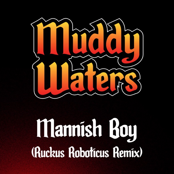 Mannish Boy (Ruckus Roboticus Remix) - Single album cover