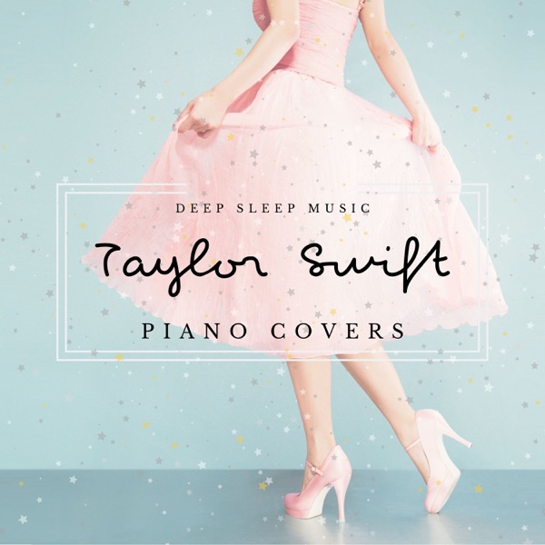 Deep Sleep Music: Taylor Swift Piano Covers album cover