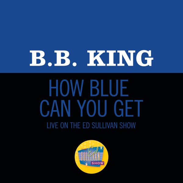 How Blue Can You Get? (Live On The Ed Sullivan Show, October 18, 1970) - Single album cover