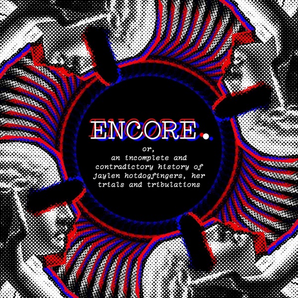 Encore. Or, An Incomplete and Contradictory History of Jaylen Hotdogfingers, Her Trials and Tribulat album cover