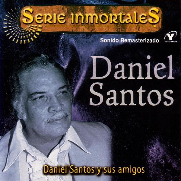 Serie Inmortales: Daniel Santos y Sus Amigos (Remastered) album cover