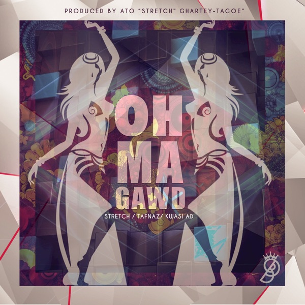 Oh Ma Gawd (feat. Kwasi Ad & Stretch) - Single album cover