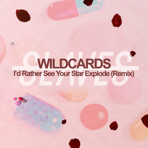 I'd Rather See Your Star Explode (Wild Cards Remix) - Single album cover