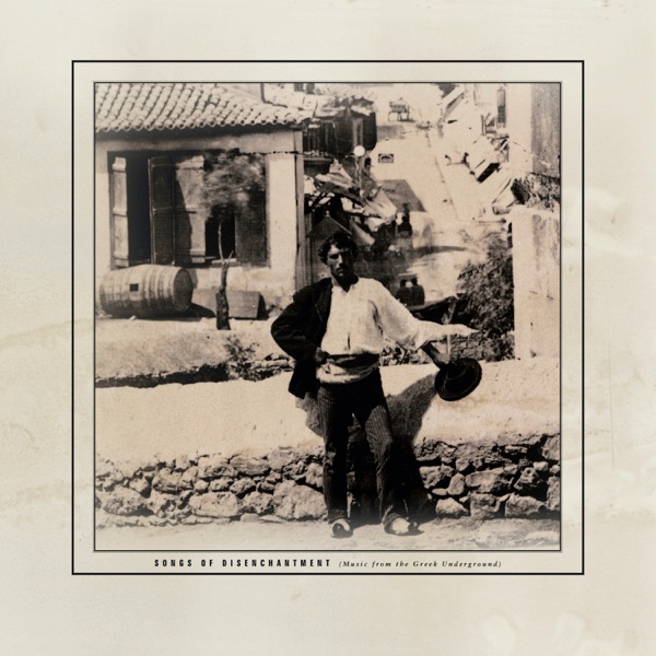 Songs of Disenchantment: Music from the Greek Underground album cover