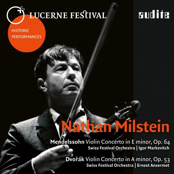 Lucerne Festival Historic Performances: Nathan Milstein (Mendelssohn & Dvořák: Violin Concertos) [Li album cover