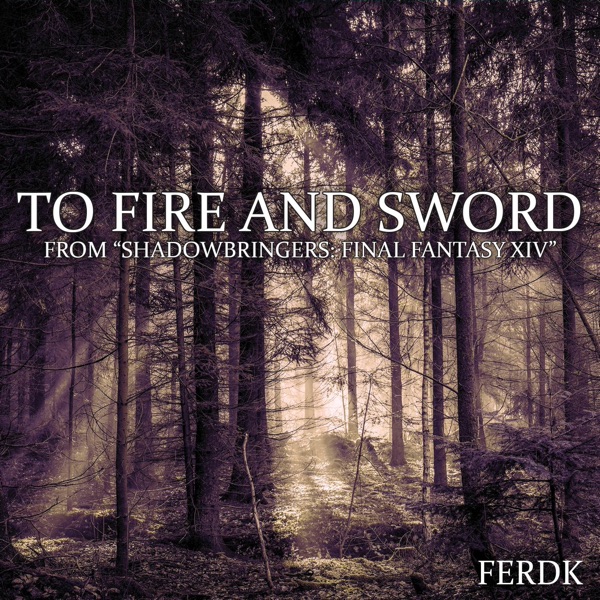 To Fire and Sword (From "Shadowbringers: Final Fantasy XIV") - Single album cover