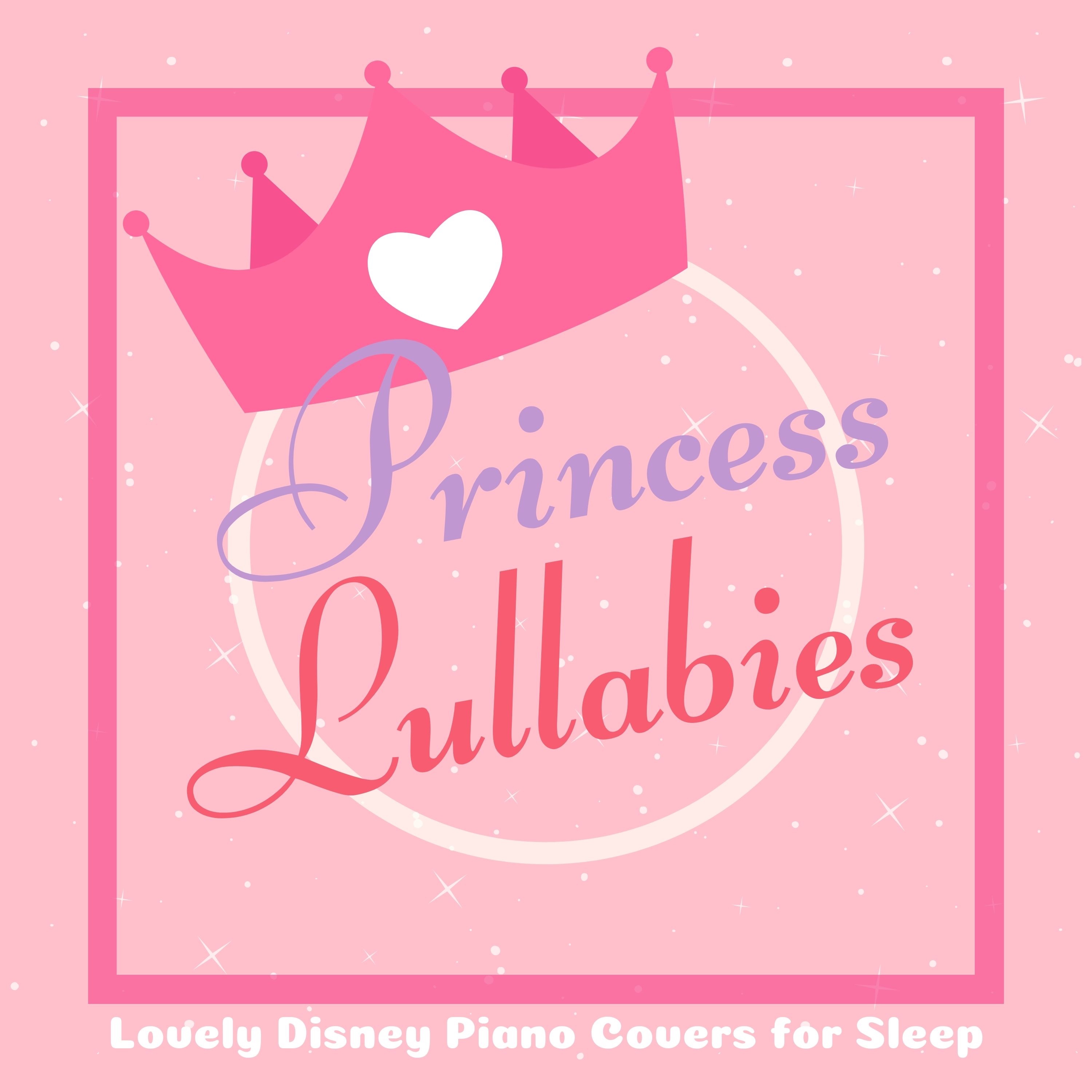 Princess Lullabies - Lovely Disney Piano Covers for Sleep (Piano Lullaby Cover) album cover