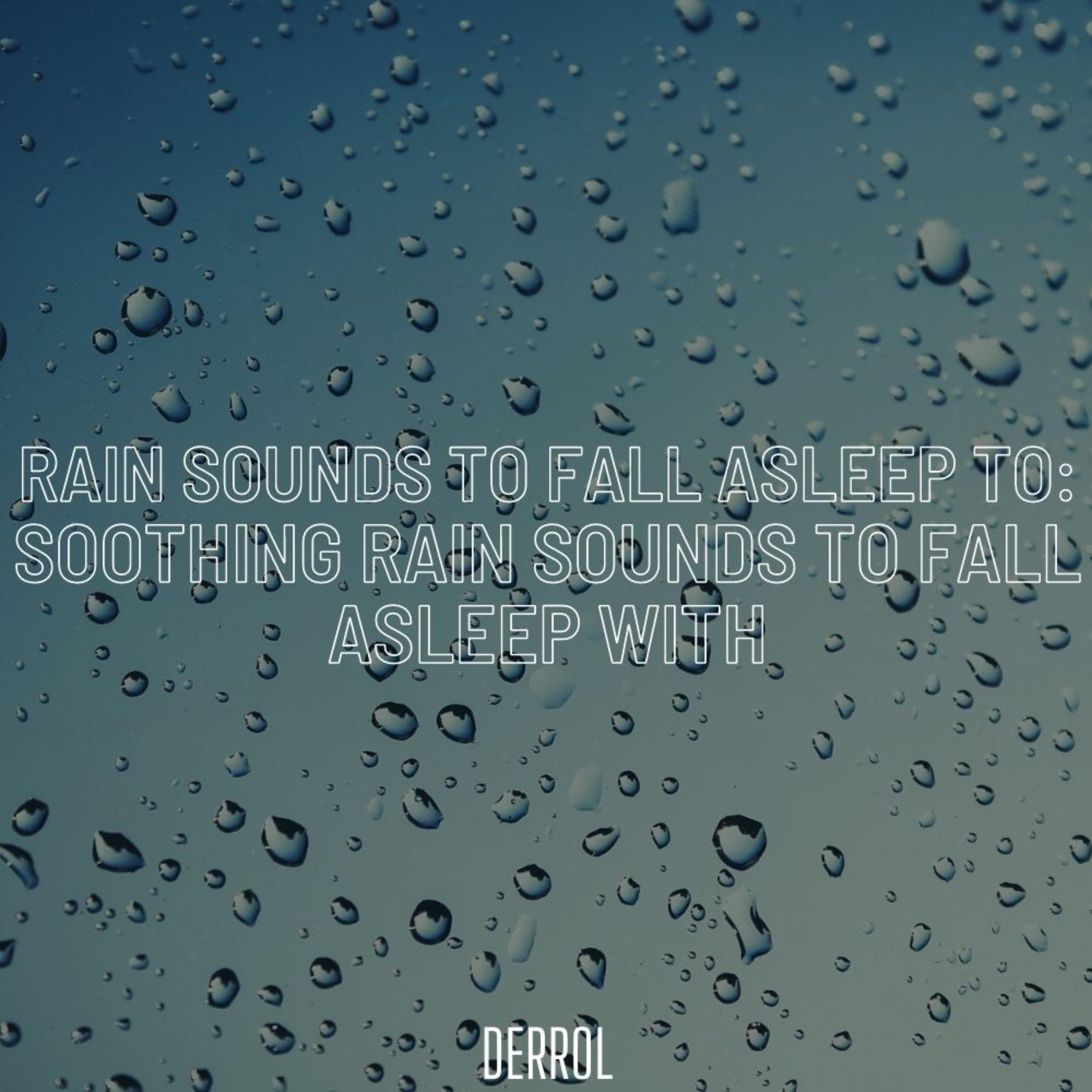 Rain Sounds to Fall Asleep to: Soothing Rain Sounds to Fall Asleep with (Deluxe) album cover