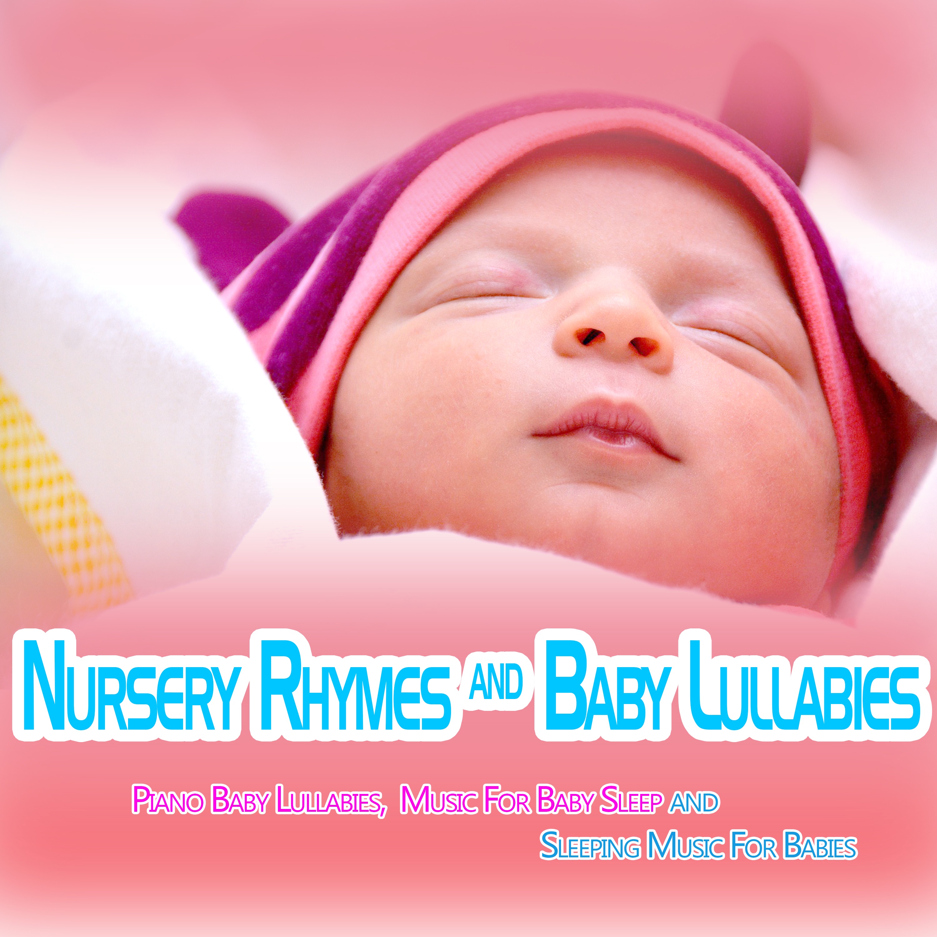 Nursery Rhymes and Baby Lullabies: Piano Baby Lullabies, Music For Baby Sleep and Sleeping Music For album cover