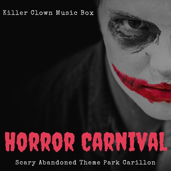 Horror Carnival - Scary Abandoned Theme Park Carillon, Killer Clown Music Box album cover