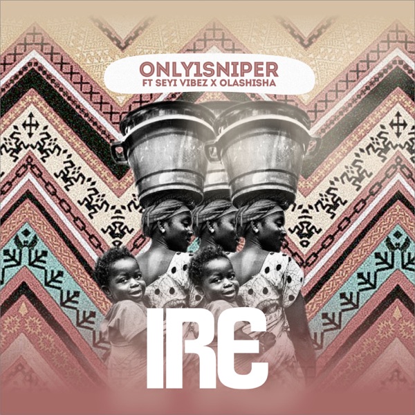 Ire (feat. Seyi Vibez & Olashisha) - Single album cover