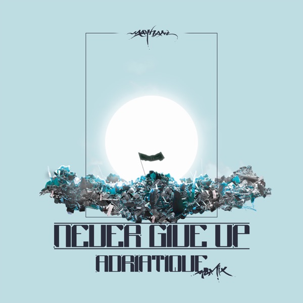 Never Give Up (Adriatique Remix) - Single album cover