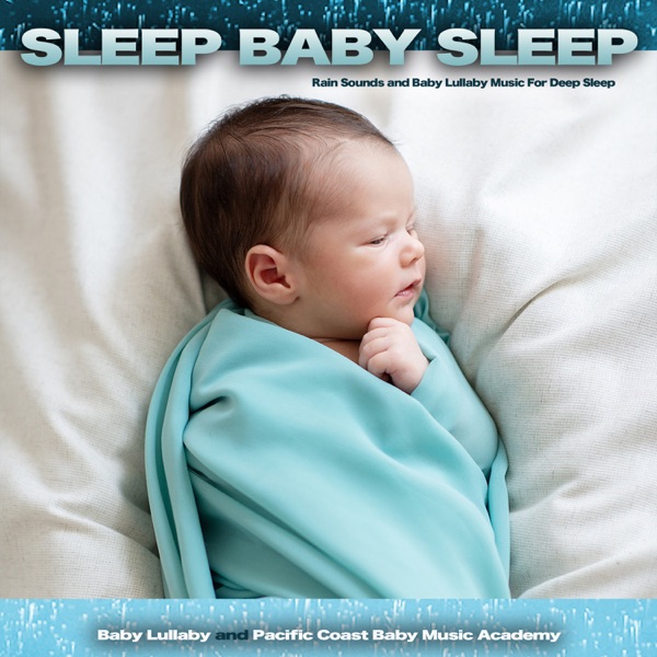 Sleep Baby Sleep: Rain Sounds and Baby Lullaby Music For Deep Sleep album cover