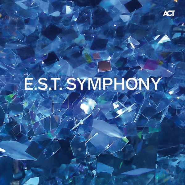 E.S.T. Symphony (with Hans Ek, Dan Berglund, Magnus Öström, Iiro Rantala, Marius Neset, Verneri Pohj album cover