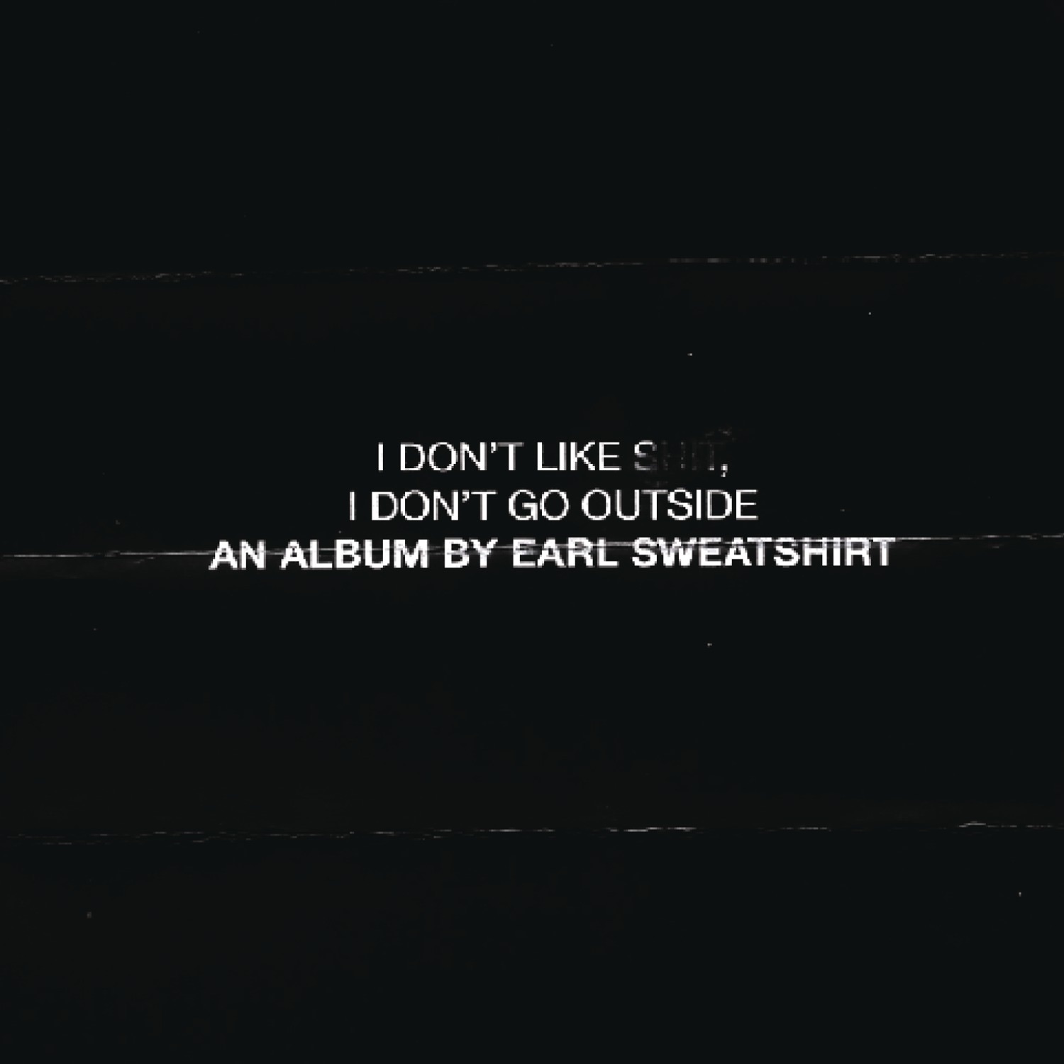 I Don't Like Shit, I Don't Go Outside: An Album by Earl Sweatshirt album cover
