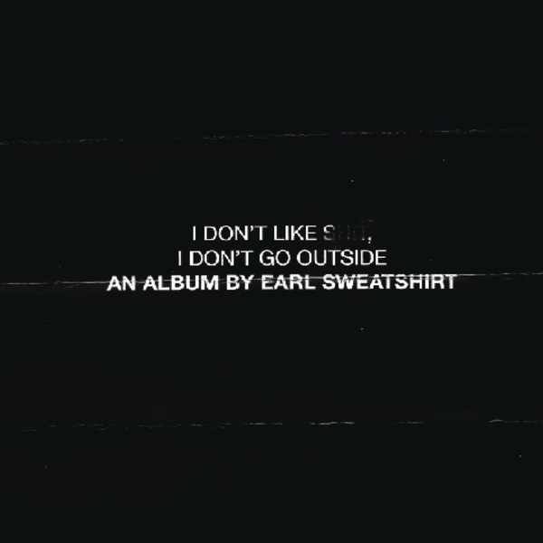 I Don't Like Shit, I Don't Go Outside: An Album by Earl Sweatshirt album cover