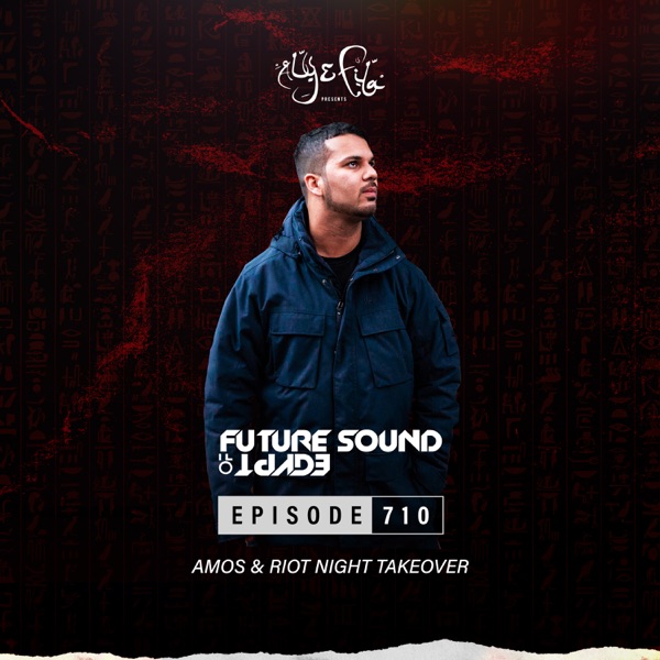 FSOE710 - Future Sound of Egypt Episode 710 (Amos & Riot Night Takeover) album cover