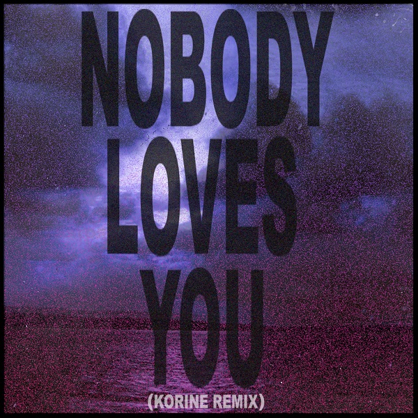 Nobody Loves You (Korine Remix) - Single album cover