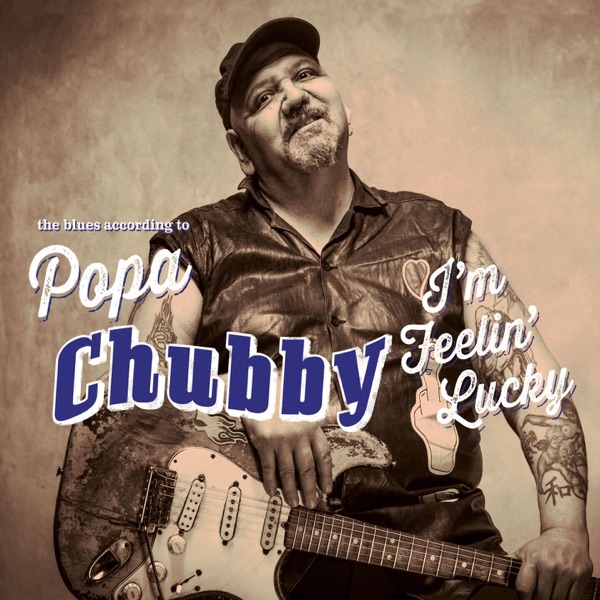 I'm Feelin' Lucky (The Blues According To Popa Chubby) album cover