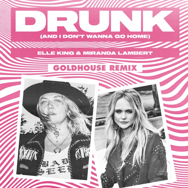 Drunk (And I Don't Wanna Go Home) [GOLDHOUSE Remix] [feat. Miranda Lambert] - Single album cover