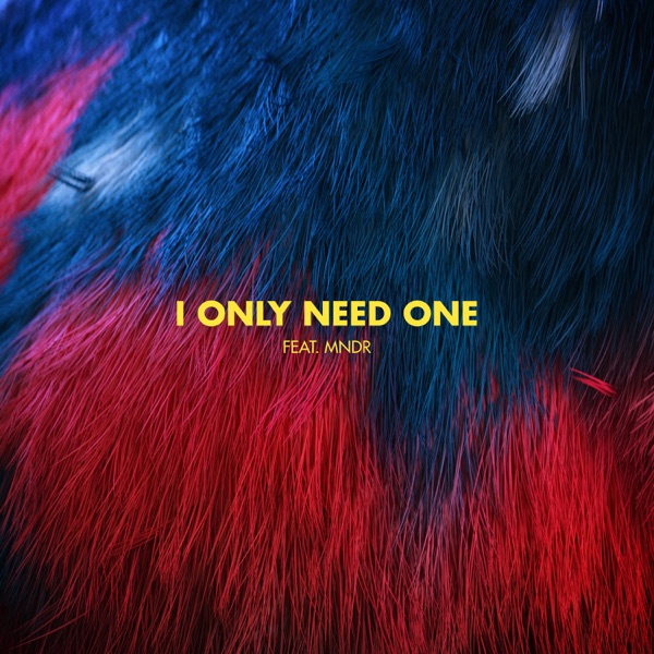 I Only Need One (feat. MNDR) - Single album cover