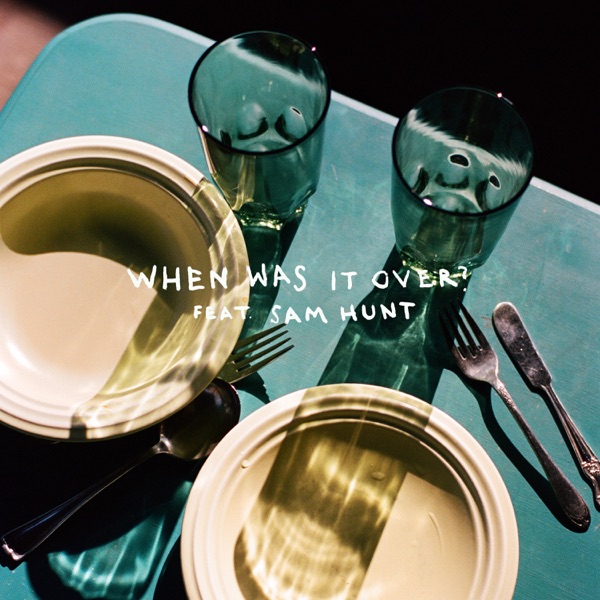 when was it over? (feat. Sam Hunt) - Single album cover