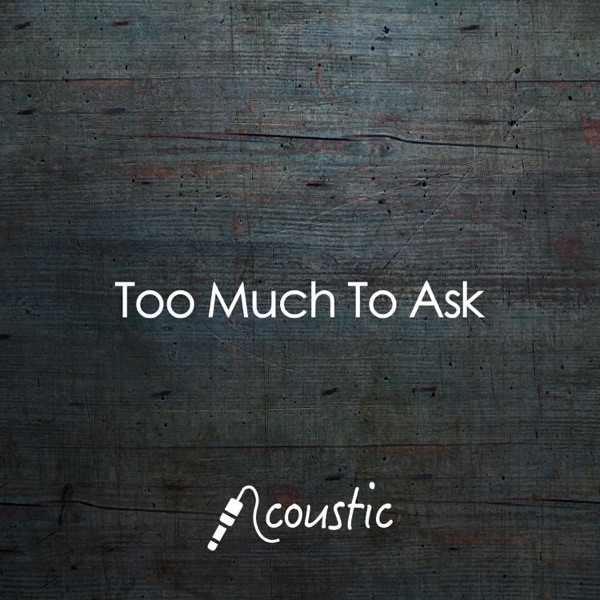Too Much to Ask (Acoustic) - Single album cover