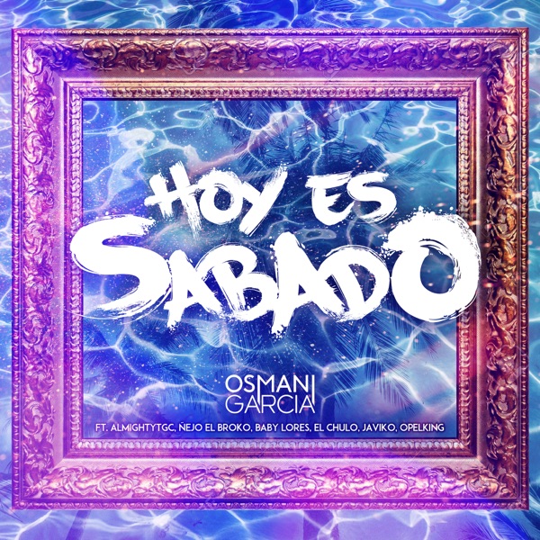 Hoy Es Sábado (feat. AlmightyTGC, Ñejo, Baby Lores, El Chulo, Javiko & Opel King) - Single album cover