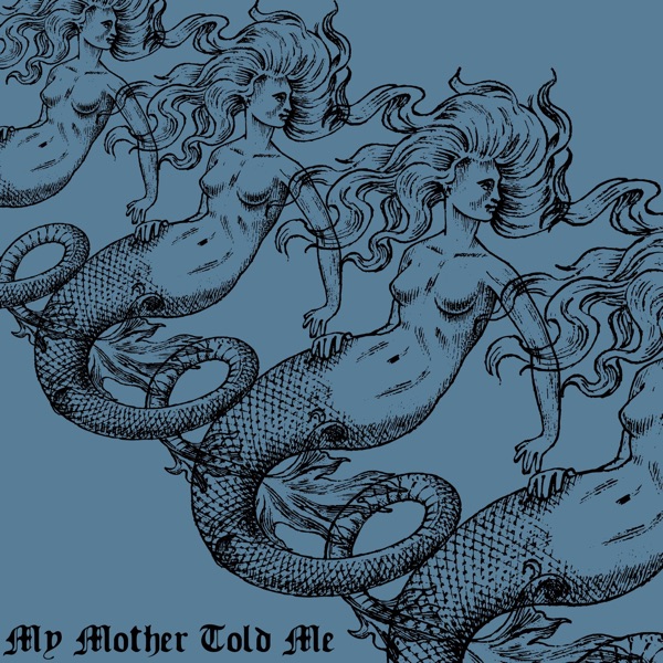 My Mother Told Me (feat. Lauren Babic, Halocene & First To Eleven) [Sea Siren Style] - Single album cover