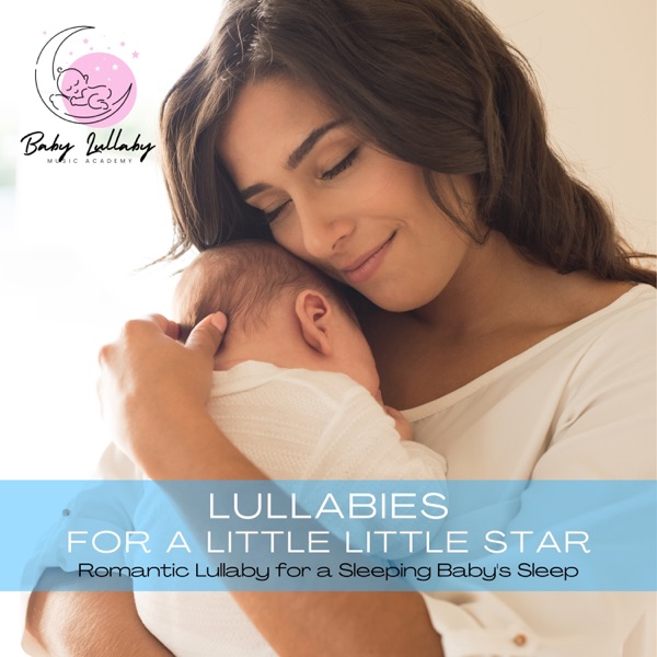 Lullabies for a Little Little Star: Romantic Piano Lullaby for a Sleeping Baby's Sleep album cover