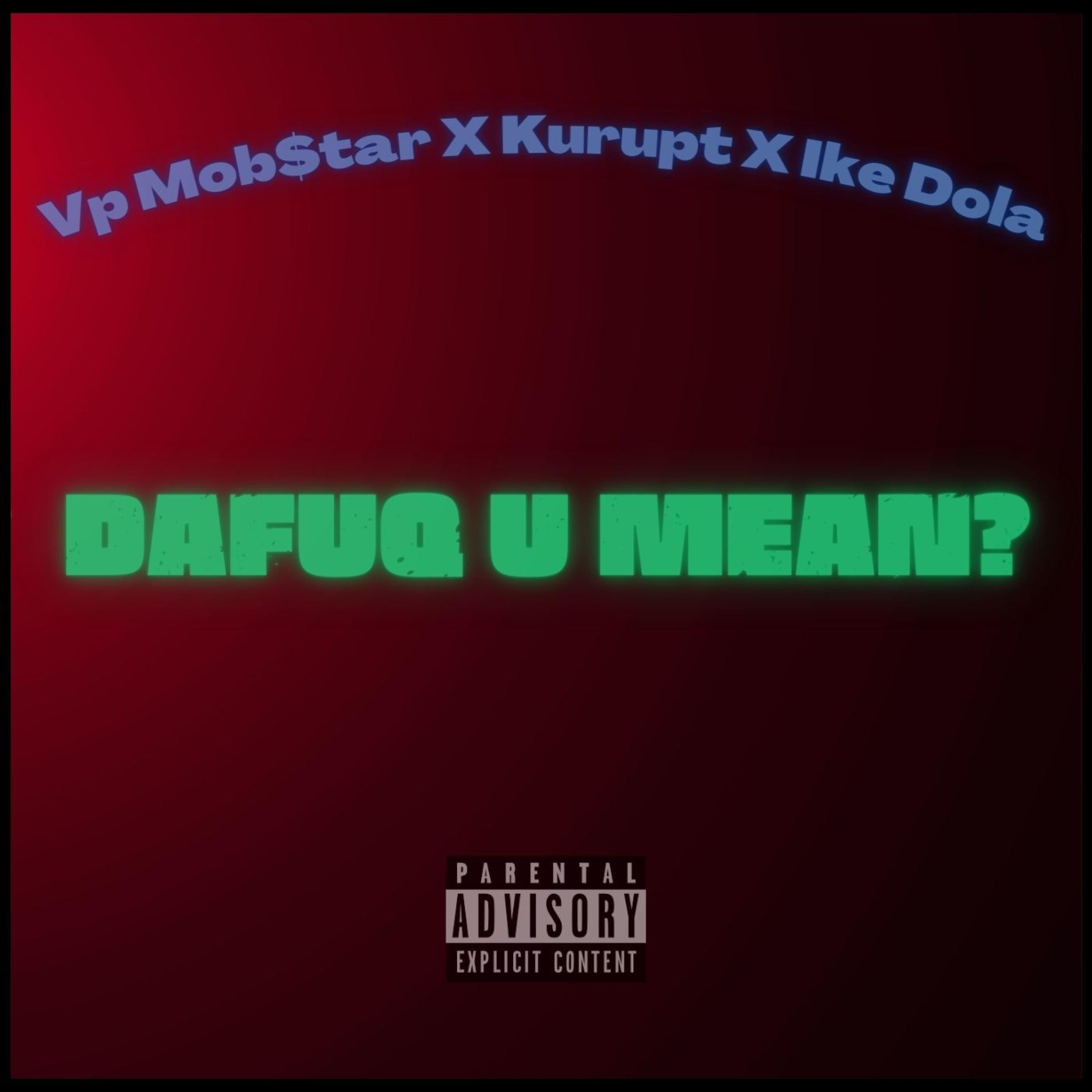 DaFuq U Mean? (feat. Kurupt, Tha Dogg Pound, Ike Dola & Anno Domini Beats) - Single album cover