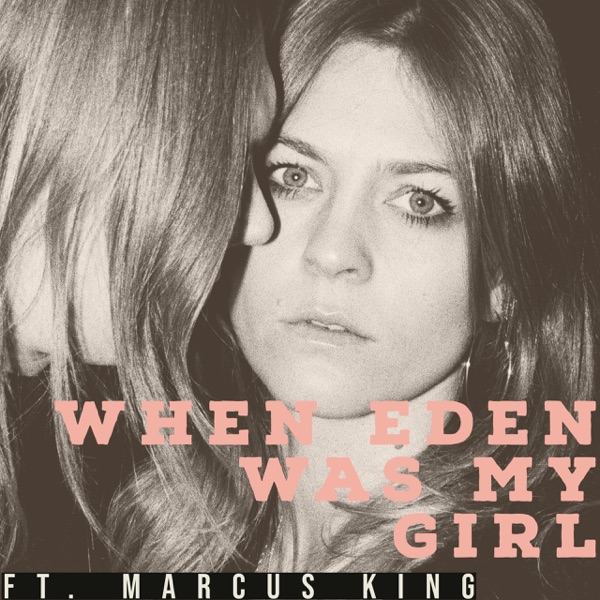 When Eden Was My Girl (feat. Marcus King) - Single album cover