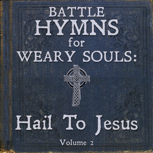 Battle Hymns For Weary Souls ll: Hail To Jesus album cover