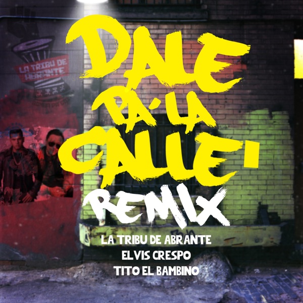 Dale Pa la Calle (feat. Elvis Crespo & Tito "El Bambino") [Remix] - Single album cover