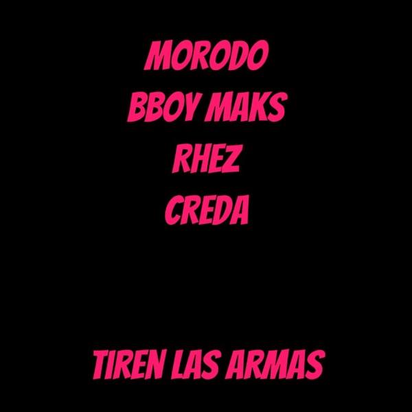 Tiren Las Armas (feat. Morodo, Bboy Maks, Rhez) - Single album cover