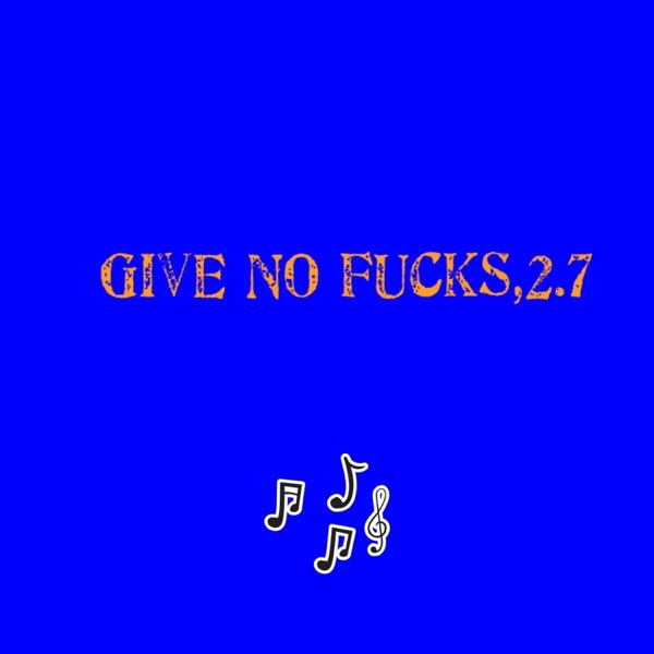 Give No F***s,2.7 (feat. Dee Dee & 60th St Lucc) - Single album cover