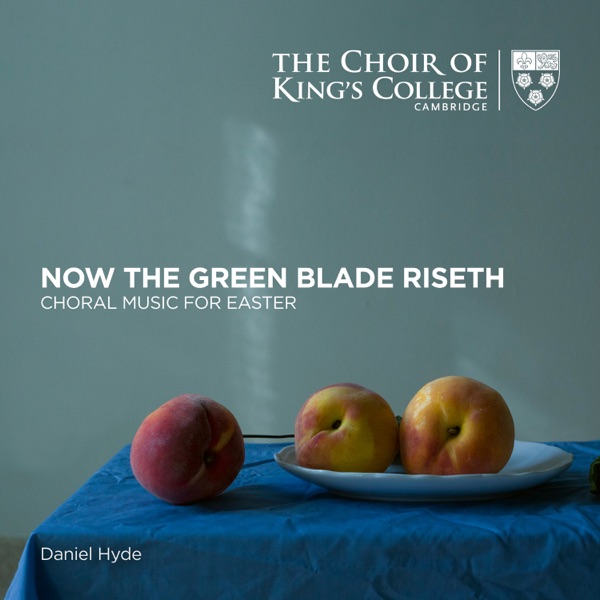 Now the Green Blade Riseth: Choral Music for Easter album cover