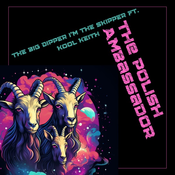 The Big Dipper, I'm the Skipper (feat. Kool Keith) - Single album cover