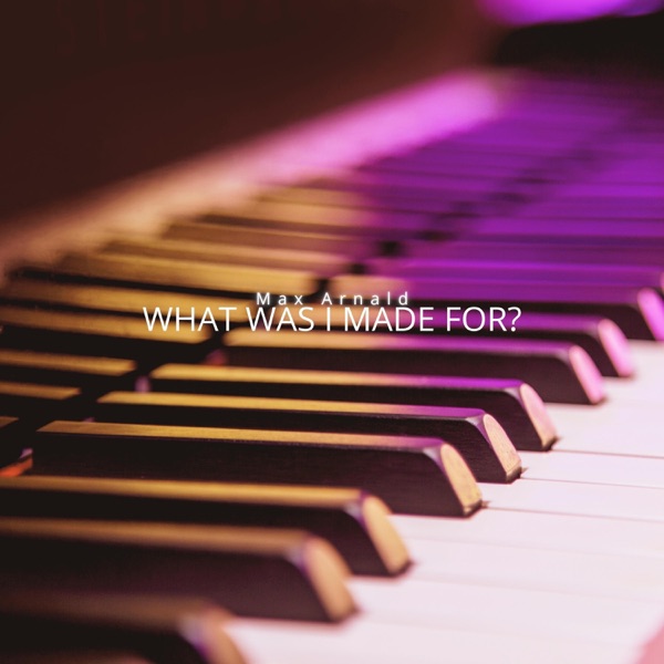 What Was I Made for? (Arr. for Piano) - Single album cover