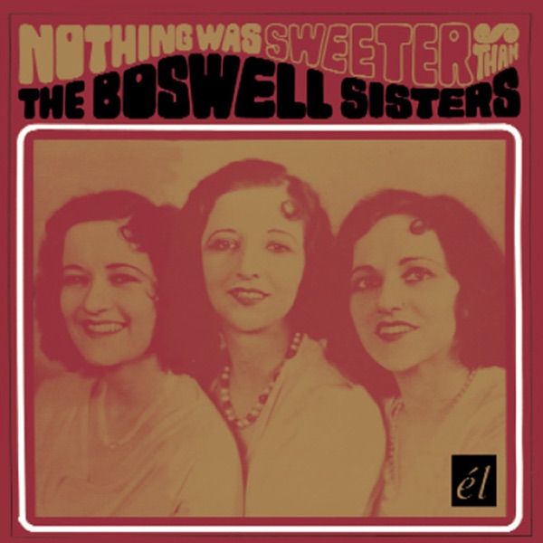 Nothing Was Sweeter Than The Boswell Sisters album cover