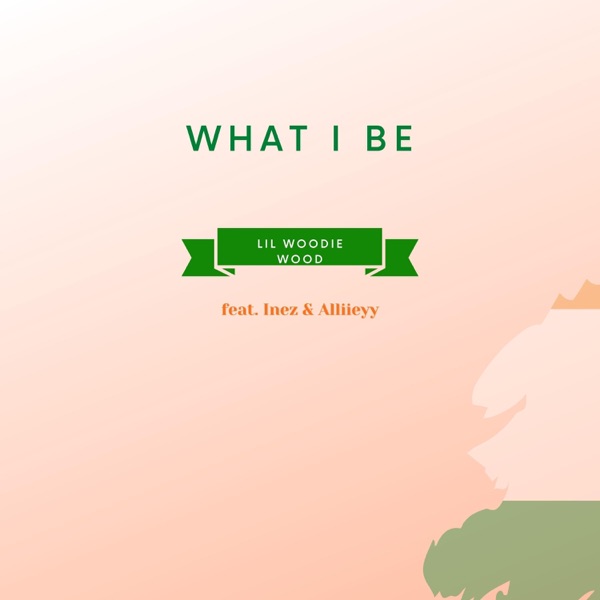 What I Be (feat. Inez & Alliieyy) - Single album cover