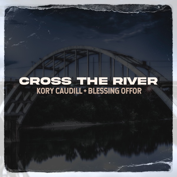 Cross the River (feat. Blessing Offor) - Single album cover