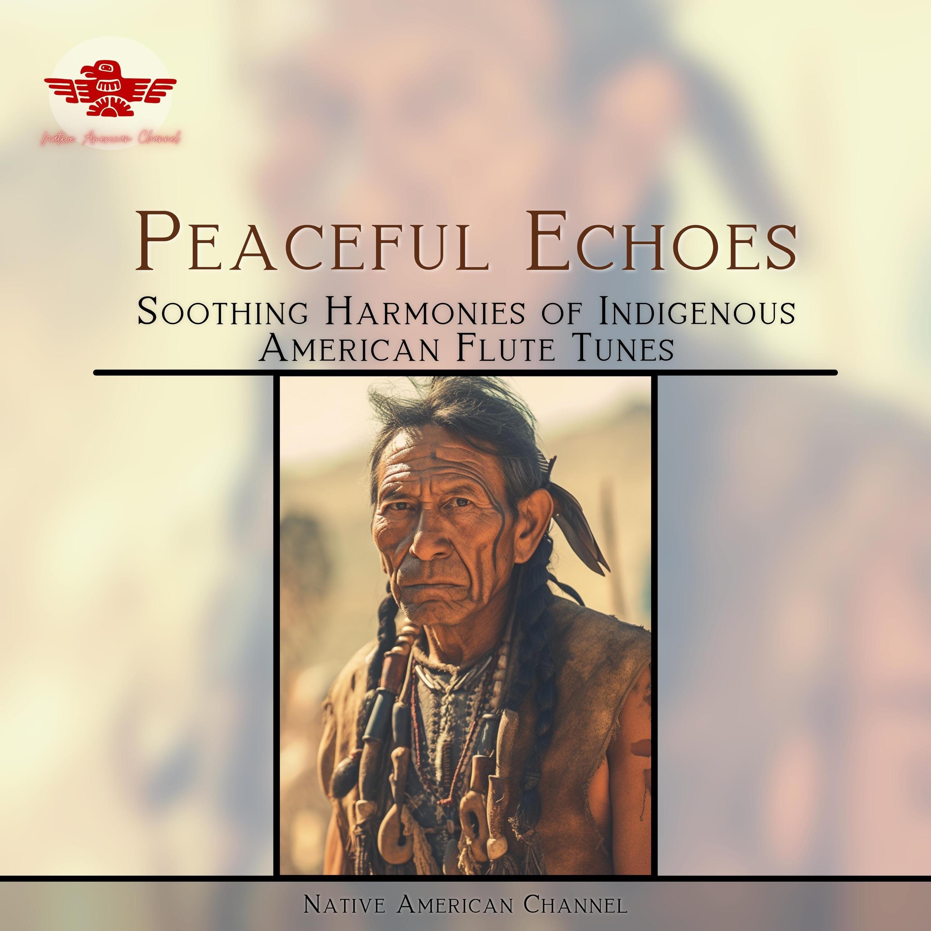 Peaceful Echoes: Soothing Harmonies of Indigenous American Flute Tunes album cover