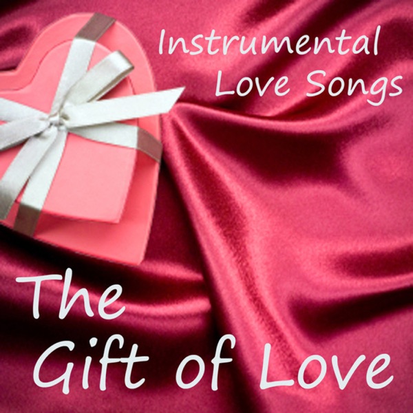 Instrumental Love Songs - The Gift of Love - Love Songs album cover